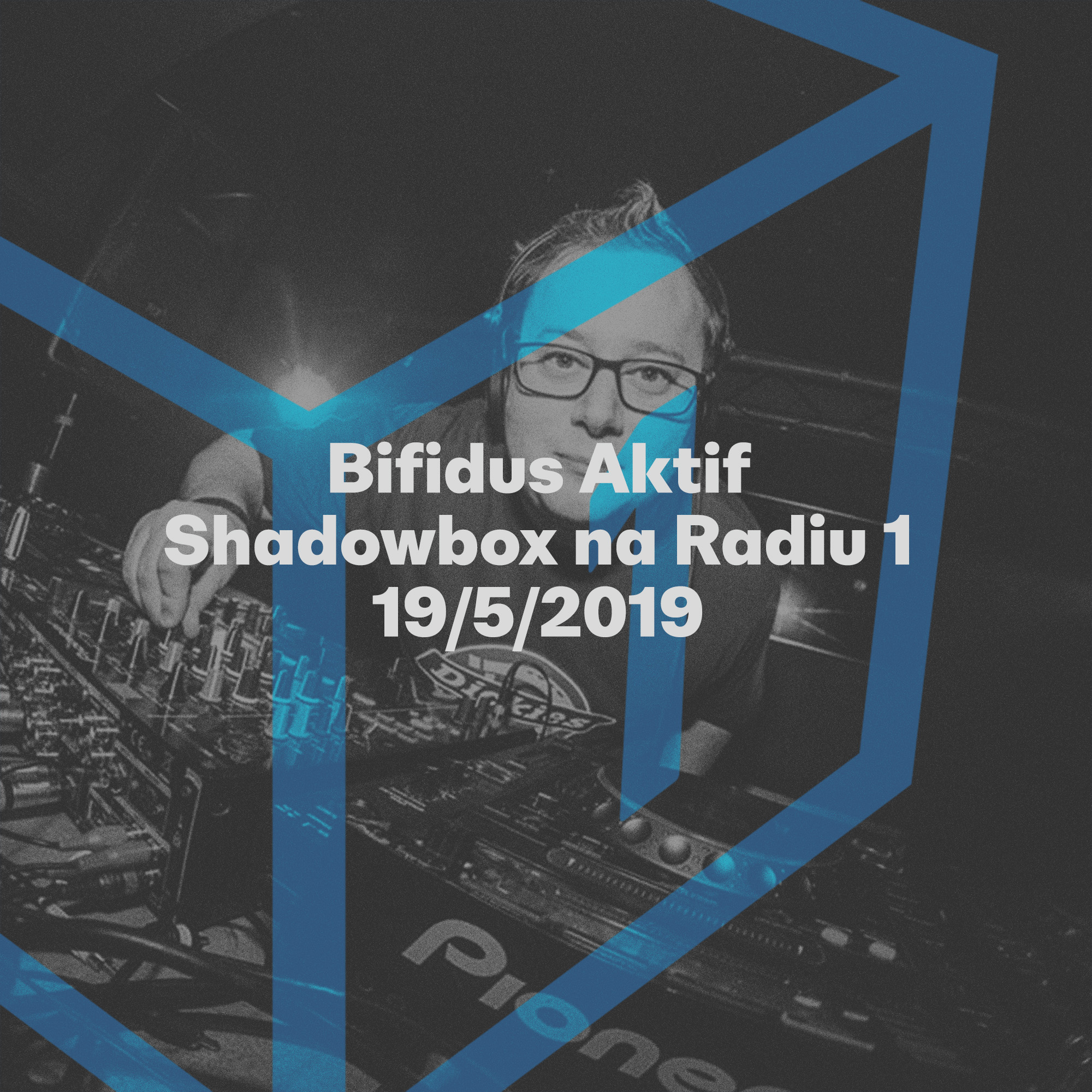 Shadowbox @ Radio 1 19/05/2019: Bifidus Aktif Guestmix episode artwork