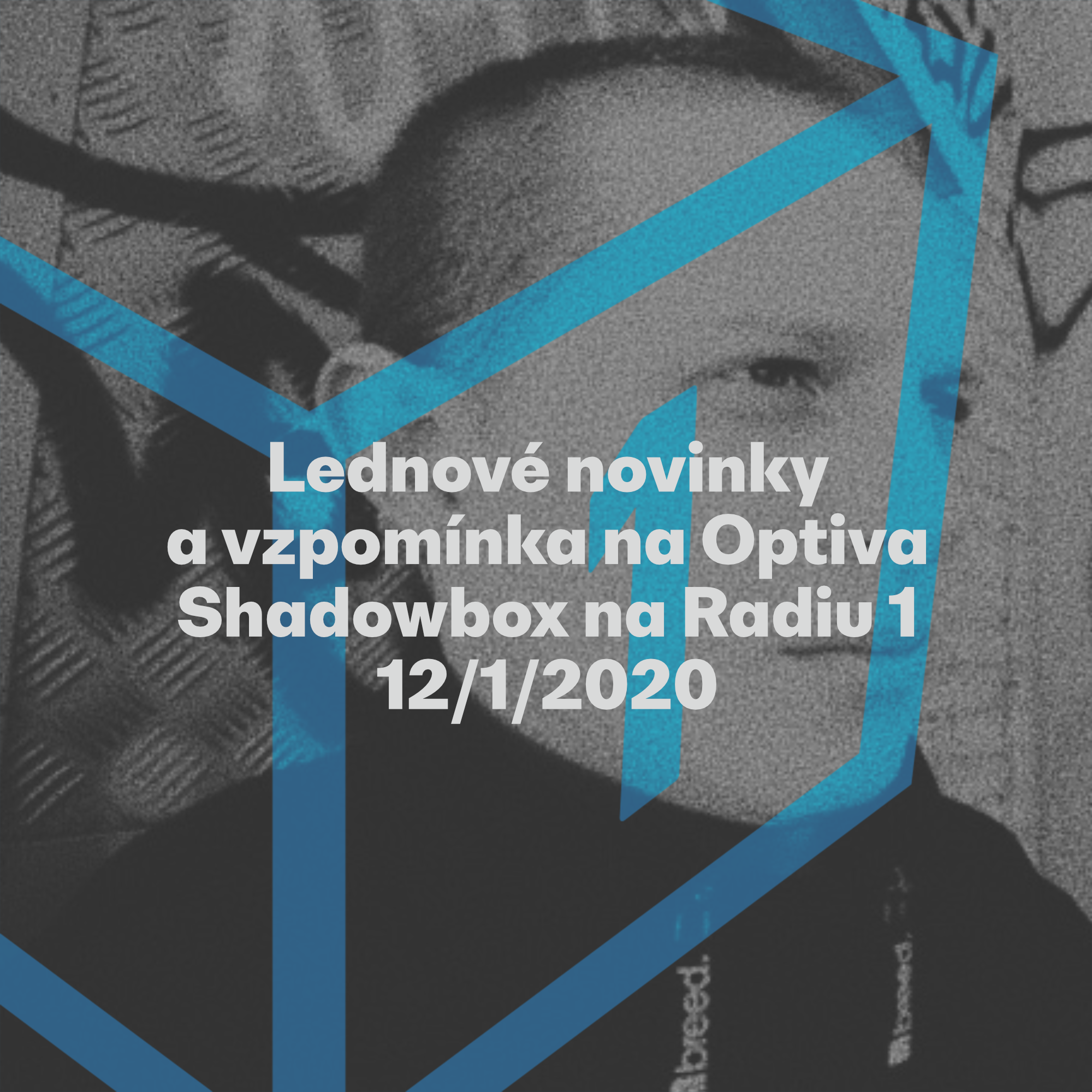 Shadowbox @ Radio 1 12/01/2020: Vzpomínka na Optiva