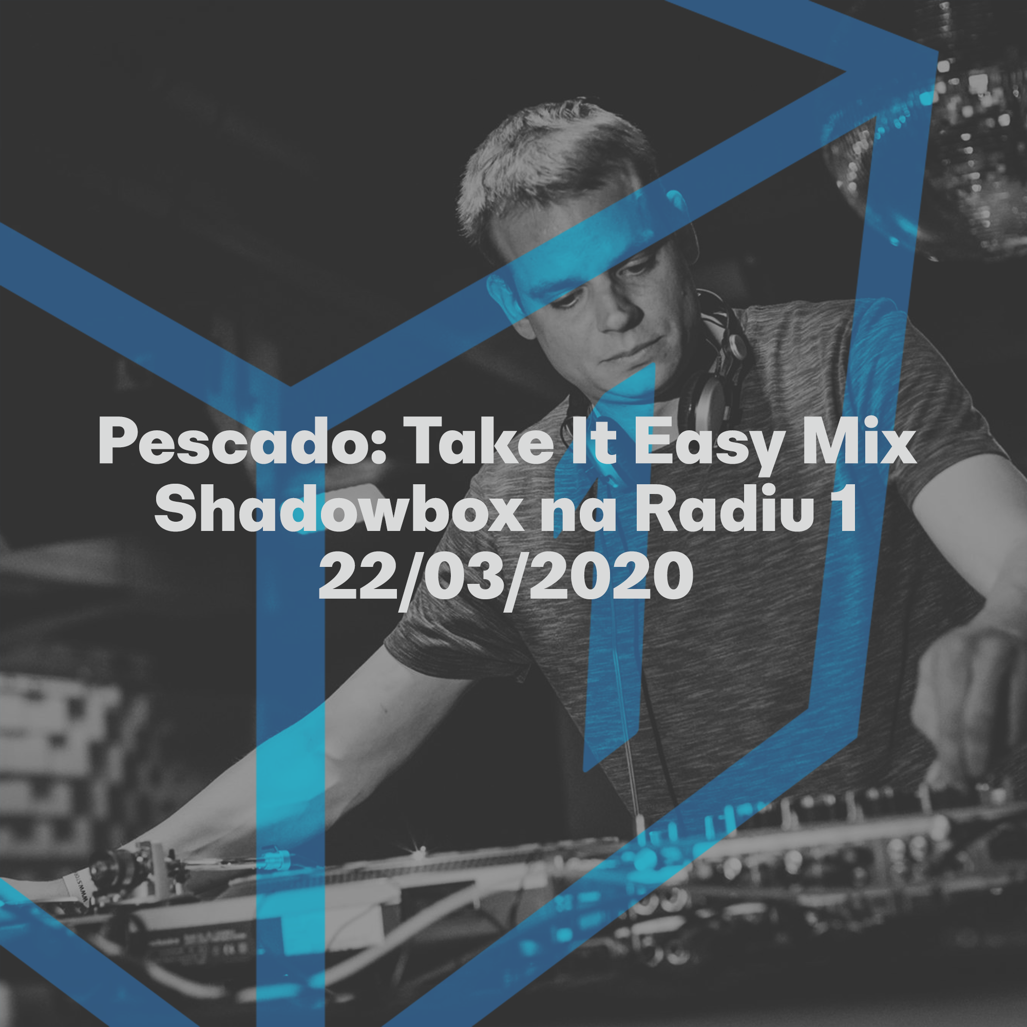 Shadowbox @ Radio 1 22/03/2020: Pescado - Take It Easy Mix episode artwork